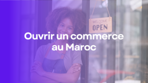 Ouvrir un commerce au Maroc