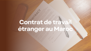 Contrat de travail étranger au Maroc